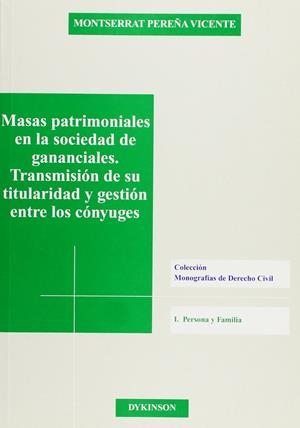 MASAS PATRIMONIALES EN LA SOCIEDAD DE GANANCIALES. TRANSMISIÓN DE SU TITULARIDAD Y GESTIÓN ENTRE LOS CÓNYUGES. | 9788497723756 | PEREÑA VICENTE, M.