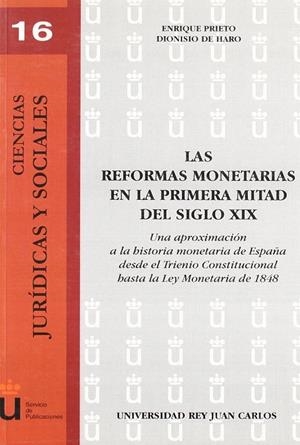 REFORMAS MONETARIAS EN LA PRIMERA MITAD DEL SIGLO XIX, LAS. UNA APROXIMACIÓN A LA HISTORIA MONETARIA DE ESPAÑA, DESDE EL TRIENIO CONSTITUCIONAL HASTA  | 9788497724296 | PRIETO, E. / HARO, D. DE