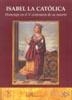 ISABEL LA CATÓLICA. HOMENAJE EN EL V CENTENARIO DE SU MUERTE. | 9788497726672 | DOMÍNGUEZ NAFRÍA, J. C. / PÉREZ FERNÁNDEZ-TURÉGANO, C. ( COORDINADORES
