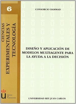 DISEÑO Y APLICACIÓN DE MODELOS MULTIAGENTE PARA LA AYUDA A LA DECISIÓN | 9788497726627 | CONSORCIO DAMMAD