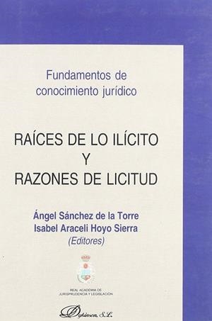 RAÍCES DE LO ILÍCITO Y RAZONES DE LICITUD.. FUNDAMENTOS DE CONOCIMIENTO JURÍDICO | 9788497728027 | SÁNCHEZ DE LA TORRE, A. / HOYO SIERRA, I. A.