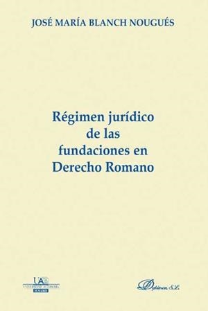 RÉGIMEN JURÍDICO DE LAS FUNDACIONES EN DERECHO ROMANO. | 9788497729857 | BLANCH NOUGUÉS, J. M.