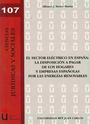 SECTOR ELÉCTRICO EN ESPAÑA, EL : LA DISPOSICIÓN A PAGAR DE LOS HOGARES Y EMPRESAS ESPAÑOLAS POR LAS ENERGÍAS RENOVABLES. | 9788498494136 | TORRES MARTÍN, ALFONSO J.