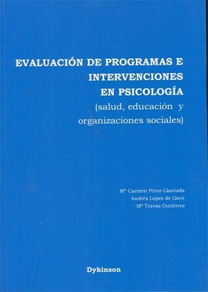 EVALUACIÓN DE PROGRAMAS E INTERVENCIONES EN PSICOLOGÍA. SALUD, EDUCACIÓN Y ORGANIZACIONES SOCIALES | 9788498498394 | PÉREZ-LLANTADA, MA. CARMEN / LÓPEZ DE LLAVE, ANDRÉS / GUTIÉRREZ, MA. TERESA