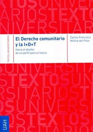 DERECHO COMUNITARIO Y LA I+D+T, EL. HACIA EL DISEÑO DE UN PERFIL PARA EL FUTURO. | 9788498492842 | MOLINA DEL POZO, JOSÉ FRANCISCO