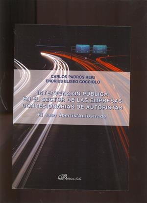 INTERVENCIÓN PÚBLICA EN EL SECTOR DE LAS EMPRESAS CONCESIONARIAS DE AUTOPISTAS. EL CASO ABERTIS/AUTOSTRADE | 9788498497410 | PADRÓS REIG, CARLOS / ELISEO COCCIOLO, ENDRIUS
