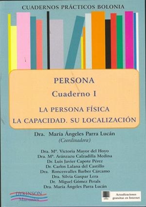 CUADERNOS PRÁCTICOS BOLONIA. PERSONA. CUADERNO I. LA PERSONA FÍSICA. LA CAPACIDAD. SU LOCALIZACIÓN | 9788498498219 | PARRA LUCÁN, MARÍA ÁNGELES
