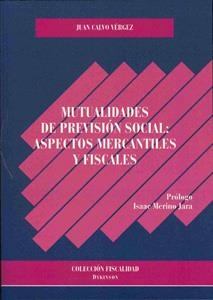 MUTUALIDADES DE PREVISIÓN SOCIAL: ASPECTOS MERCANTILES Y FISCALES. | 9788498494617 | CALVO VÉRGEZ, JUAN