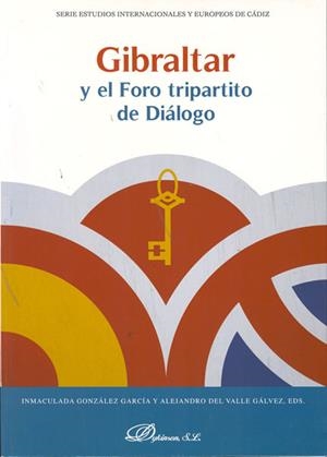 GIBRALTAR Y EL FORO TRIPARTITO DE DIÁLOGO. | 9788498498264 | GONZÁLEZ GARCÍA, INMACULADA / VALLE GÁLVEZ, ALEJANDRO DEL