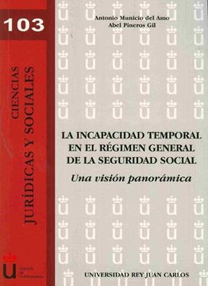 INCAPACIDAD TEMPORAL EN EL RÉGIMEN GENERAL DE LA SEGURIDAD SOCIAL, LA. UNA VISIÓN PANORÁMICA | 9788498494105 | MUNICIO DEL AMO, ANTONIO / PINEROS GIL, ABEL