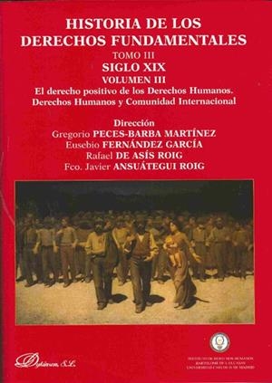 HISTORIA DE LOS DERECHOS FUNDAMENTALES. TOMO III. SIGLO XIX. VOLUMEN III. EL DERECHO POSITIVO DE LOS DERECHOS HUMANOS. DERECHOS HUMANOS Y COMUNIDAD IN | 9788498491494 | PECES-BARBA MARTÍNEZ, GREGORIO / FERNÁNDEZ GARCÍA, EUSEBIO / ASÍS ROIG, RAFAEL DE / ANSUÁTEGUI ROIG,