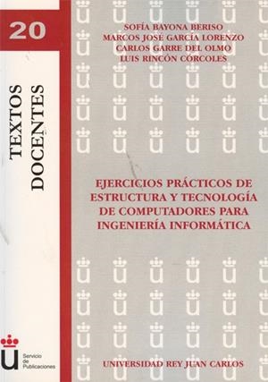 EJERCICIOS PRÁCTICOS DE ESTRUCTURA Y TECNOLOGÍA DE COMPUTADORES PARA INGENIERÍA INFORMÁTICA | 9788498499797 | BAYONA BERISO, SOFÍA / GARCÍA LORENZO, MARCOS JOSÉ / GARRE DEL OLMO, CARLOS / RINCÓN CÓRCOLES, LUIS