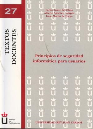 PRINCIPIOS DE SEGURIDAD INFORMÁTICA PARA USUARIOS. | 9788498499988 | GARRE DEL OLMO, CARLOS / SÁNCHEZ CAMPOS, ALBERTO / MARTÍN DE DIEGO, ISSAC