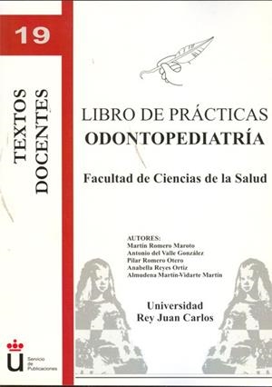 LIBRO DE PRÁCTICAS ODONTOPEDIATRÍA. FACULTAD DE CIENCIAS DE LA SALUD | 9788498499728 | ROMERO MAROTO, MARTÍN / VALLE GONZÁLEZ, ANTONIO DEL / ROMERO ORTERO, PILAR / REYES ORTIZ, ANABELLA /