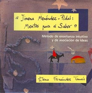 JIMENA MENÉNDEZ-PIDAL: MENTES PARA SABER. MÉTODO DE ENSEÑANZA INTUITIVO Y DE ASOCIACIÓN DE IDEAS. | 9788498499742 | FERNÁNDEZ TOMÁS, ELENA