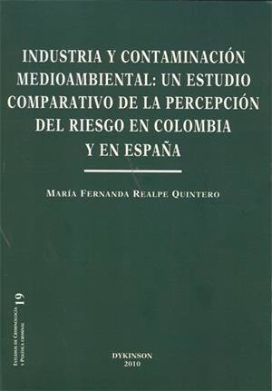 INDUSTRIA Y CONTAMINACIÓN MEDIOAMBIENTAL : UN ESTUDIO COMPARATIVO DE LA PERCEPCIÓN DEL RIESGO EN COLOMBIA Y EN ESPAÑA | 9788498499445 | REALPE QUINTERO, MARÍA FERNANDA