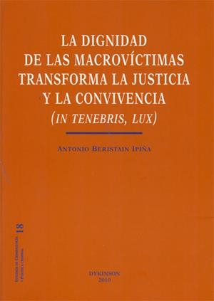 DIGNIDAD DE LAS MACROVÍCTIMAS TRANSFORMA LA JUSTICIA Y LA CONVIVENCIA, LA. IN TENEBRIS, LUX | 9788498498714 | BERISTAIN IPIÑA, ANTONIO