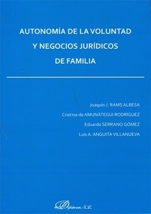 AUTONOMÍA DE LA VOLUNTAD Y NEGOCIOS JURÍDICOS DE FAMILIA. | 9788498497984 | RAMS ALBESA, JOAQUÍN J. / AMUNÁTEGUI RODRÍGUEZ, CRISTINA DE / SERRANO GÓMEZ, EDUARDO / ANGUITA VILLA