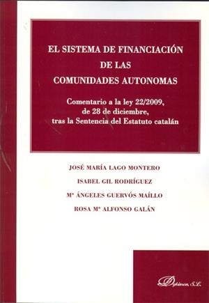 SISTEMA DE FINANCIACIÓN DE LAS COMUNIDADES AUTÓNOMAS. COMENTARIO A LA LEY 22/2009, DE 28 DE DICIEMBRE, TRAS LA SENTENCIA DEL ESTATUTO CATALÁN, EL | 9788499820231 | LAGO MONTERO, JOSÉ MARÍA / GIL RODRÍGUEZ, ISABEL / GUERVÓS MAÍLLO, Mª ÁNGELES / ALFONSO GALÁN, ROSA