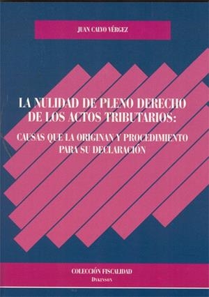 NULIDAD DE PLENO DERECHO DE LOS ACTOS TRIBUTARIOS, LA. CAUSAS QUE LA ORIGINAN Y PROCEDIMIENTO PARA SU DECLARACIÓN. | 9788497722896 | CALVO VÉRGEZ, JUAN