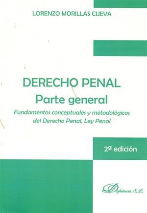 DERECHO PENAL. PARTE GENERAL. FUNDAMENTOS CONCEPTUALES Y METODOLÓGICOS DEL DERECHO PENAL. LEY PENAL. | 9788497727761 | MORILLAS CUEVA, LORENZO