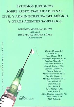 ESTUDIOS JURÍDICOS SOBRE RESPONSABILIDAD PENAL, CIVIL Y ADMINISTRATIVA DEL MÉDICO Y OTROS AGENTES SANITARIOS. | 9788498497939 | MORILLAS CUEVA, LORENZO / SUÁREZ LÓPEZ, JOSÉ MARÍA