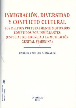 INMIGRACIÓN, DIVERSIDAD Y CONFLICTO CULTURAL. LOS DELITOS CULTURALMENTE MOTIVADOS COMETIDOS POR INMIGRANTES. ESPECIAL REFERENCIA A LA MUTILACIÓN GENIT | 9788497724364 | VÁZQUEZ GONZÁLEZ, CARLOS