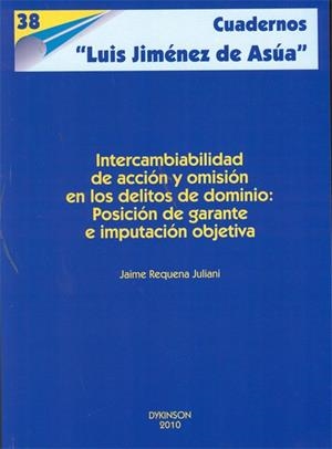 INTERCAMBIABILIDAD DE ACCIÓN Y OMISIÓN EN LOS DELITOS DE DOMINIO. POSICIÓN DE GARANTE E IMPUTACIÓN OBJETIVA. | 9788497722919 | REQUENA JULIANI, JAIME