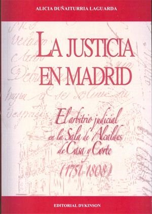 JUSTICIA EN MADRID, LA. EL ARBITRIO JUDICIAL EN LA SALA DE ALCALDES DE CASA Y CORTE. 1751-1808 | 9788498499346 | DUÑAITURRIA LAGUARDA, ALICIA