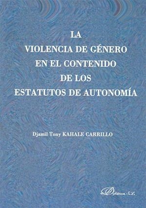 VIOLENCIA DE GÉNERO EN EL CONTENIDO DE LOS ESTATUTOS DE AUTONOMÍA, LA | 9788498498462 | KAHALE CARRILLO, DJAMIL TONY