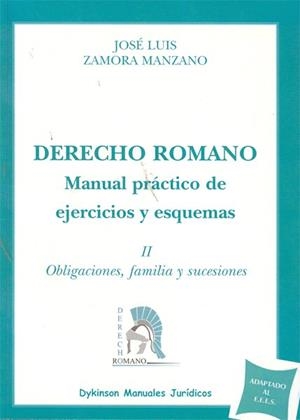 DERECHO ROMANO. MANUAL PRÁCTICO DE EJERCICIOS Y ESQUEMAS. TOMO II. OBLIGACIONES, FAMILIA Y SUCESIONES. | 9788498499698 | ZAMORA MANZANO, JOSÉ LUIS