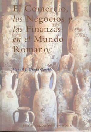 COMERCIO, LOS NEGOCIOS Y LAS FINANZAS EN EL MUNDO ROMANO, EL | 9788498498851 | GARCÍA GARRIDO, MANUEL J.