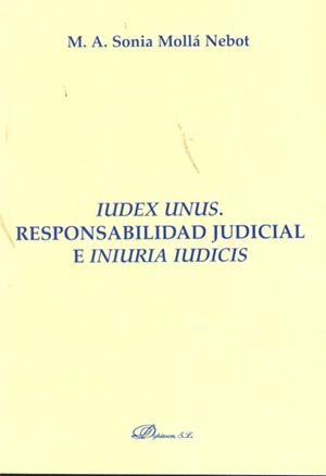 IUDEX UNUS. RESPONSABILIDAD JUDICIAL E INIURIA IUDICIS. | 9788498498288 | MOLLÁ NEBOT, SONIA M. A.