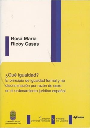 ¿QUÉ IGUALDAD?. EL PRINCIPIO DE IGUALDAD FORMA Y NO DISCRIMINACIÓN POR RAZÓN DE SEXO EN EL ORDENAMIENTO JURÍDICO ESPAÑOL | 9788498499094 | RICOY CASAS, ROSA MARÍA