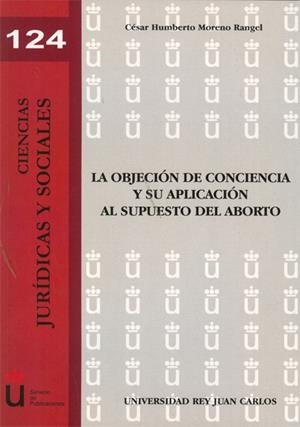 OBJECIÓN DE CONCIENCIA Y SU APLICACIÓN AL SUPUESTO DEL ABORTO, LA | 9788498498639 | MORENO RANGEL, CÉSAR HUMBERTO