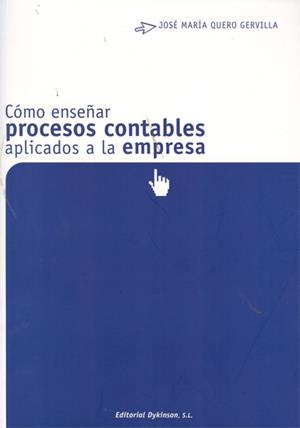 CÓMO ENSEÑAR PROCESOS CONTABLES APLICADOS A LA EMPRESA. | 9788499821825 | QUERO GERVILLA, JOSÉ MARÍA