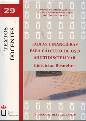 TABLAS FINANCIERAS PARA CÁLCULO DE USO MULTIDISCIPLINAR. EJERCICIOS RESUELTOS | 9788499822426 | ESTEBAN ALONSO, ALFONSO DE / SÁNCHEZ GARCÍA, VICTORIA EUGENIA / NAVARRO LAMARCA, JOSÉ