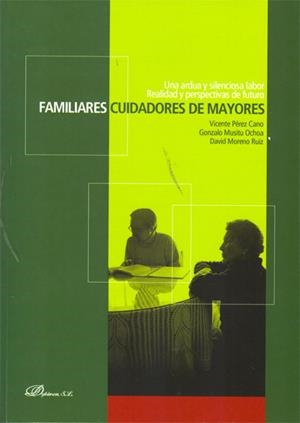 FAMILIARES CUIDADORES DE MAYORES. UNA ARDUA Y SILENCIOSA LABOR. REALIDAD Y PERSPECTIVAS DE FUTURO | 9788498497434 | PÉREZ CANO, VICENTE / MUSITU OCHOA, GONZALO / MORENO RUIZ, DAVID