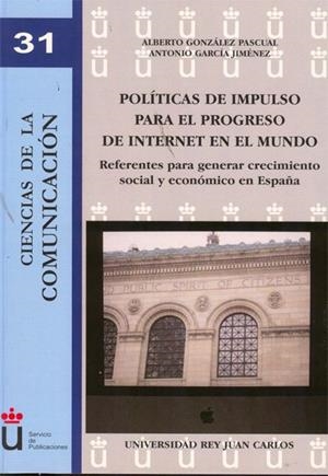 POLÍTICAS DE IMPULSO PARA EL PROGRESO DE INTERNET EN EL MUNDO. REFERENTES PARA GENERAR CRECIMIENTO SOCIAL Y ECONÓMICO ENESPAÑA | 9788499822174 | GONZÁLEZ PASCUAL, ALBERTO / GARCÍA JIMÉNEZ, ANTONIO