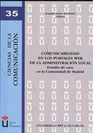 COMUNICABILIDAD EN LOS PORTALES WEB DE LA ADMINISTRACIÓN LOCAL. ESTUDIO DE CASO EN LA COMUNIDAD DE MADRID | 9788499829968 | LÓPEZ DEL RAMO, JOAQUÍN