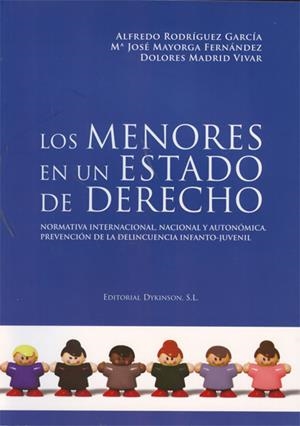 MENORES EN UN ESTADO DE DERECHO, LOS. NORMATIVA INTERNACIONAL, NACIONAL Y AUTONÓMICA. PREVENCIÓN DE LA DELINCUENCIA INFANTO-JUVENIL | 9788498497762 | RODRÍGUEZ GARCÍA, ALFREDO / MAYORGA FERNÁNDEZ, Mª JOSÉ / MADRID VIVAR, DOLORES