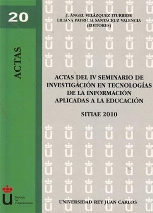 ACTAS DEL IV SEMINARIO DE INVESTIGACIÓN EN TECNOLOGÍAS DE LA INFORMACIÓN APLICADAS A LA EDUCACIÓN. SITIAE 2010 | 9788499827414 | VELÁZQUEZ ITURBIDE, J. ÁNGEL / SANTACRUZ VALENCIA, LILIANA PATRICIA