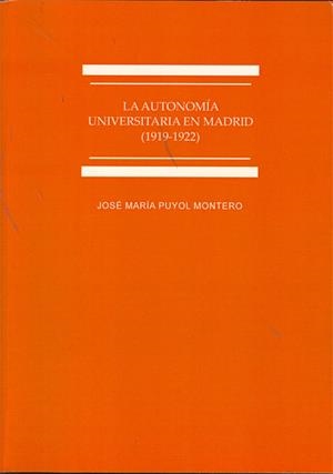 AUTONOMÍA UNIVERSITARIA EN MADRID. 1919-1922, LA. ESTUDIO HISTÓRICO-JURÍDICO | 9788499829272 | PUYOL MONTERO, JOSÉ MARÍA