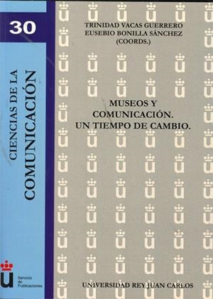 MUSEOS Y COMUNICACIÓN. UN TIEMPO DE CAMBIO | 9788497722995 | VACAS GUERRERO, TRINIDAD / BONILLA SÁNCHEZ, EUSEBIO