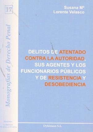 DELITOS DE ATENTADO CONTRA LA AUTORIDAD, SUS AGENTES Y LOS FUNCIONARIOS PÚBLICOS Y DE RESISTENCIA Y DESOBEDIENCIA. | 9788499822211 | LORENTE VELASCO, SUSANA Mª