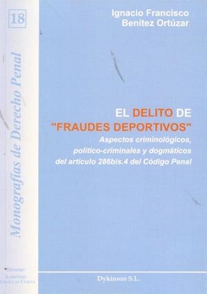 DELITO DE FRAUDES DEPORTIVOS, EL. ASPECTOS CRIMINOLÓGICOS, POLÍTICO-CRIMINALES Y DOGMÁTICOS DEL ARTÍCULO 286 BIS.4 DEL CÓDIGO PENAL | 9788499822532 | BENÍTEZ ORTÚZAR, IGNACIO FRANCISCO