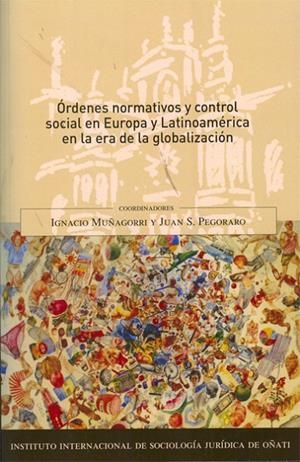 ÓRDENES NORMATIVOS Y CONTROL SOCIAL EN EUROPA Y LATINOAMÉRICA EN LA ERA DE LA GLOBALIZACIÓN. | 9788499823751 | MUÑAGORRI, IGNACIO / PEGORARO, JUAN S.