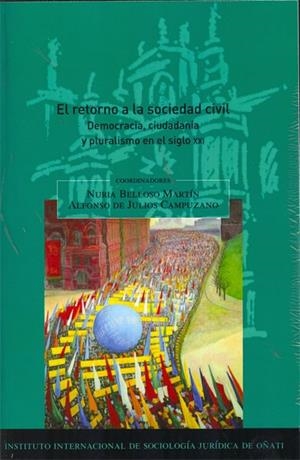 RETORNO A LA SOCIEDAD CIVIL, EL. DEMOCRACIA, CIUDADANÍA Y PLURALISMO EN EL SIGLO XXI | 9788499820699 | BELLOSO MARTÍN, NURIA / JULIOS CAMPUZANO, ALFONSO DE