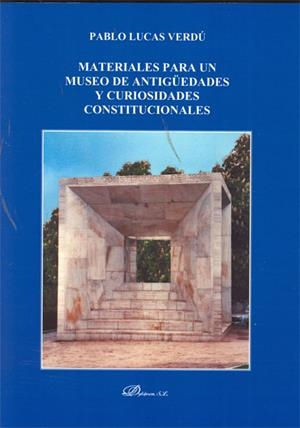 MATERIALES PARA UN MUSEO DE ANTIGÜEDADES Y CURIOSIDADES CONSTITUCIONALES. | 9788499821047 | LUCAS VERDÚ, PABLO