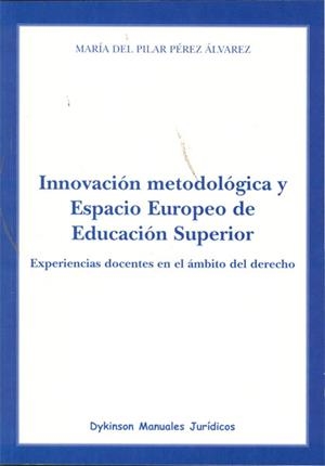 INNOVACIÓN METODOLÓGICA Y ESPACIO EUROPEO DE EDUCACIÓN SUPERIOR. EXPERIENCIAS DOCENTES EN EL ÁMBITO DEL DERECHO | 9788498498295 | PÉREZ ÁLVAREZ, MARÍA DEL PILAR